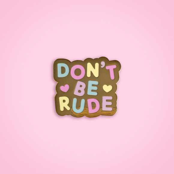 Don't Be Rude pin