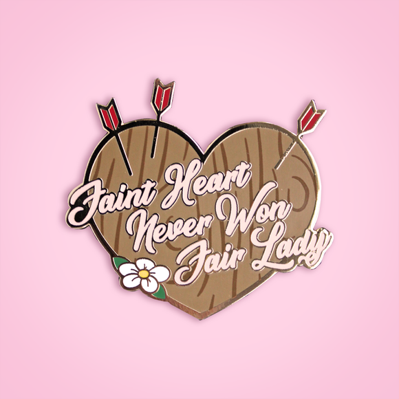 Faint Heart Never Won Fair Lady pin